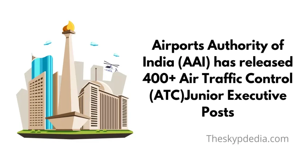 Airports Authority of India has released 400+ Air Traffic Control (ATC)Junior Executive posts